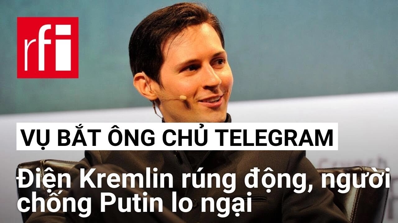 Vụ bắt chủ nhân mạng Telegram: Điện Kremlin rúng động, người chống Putin lo ngại