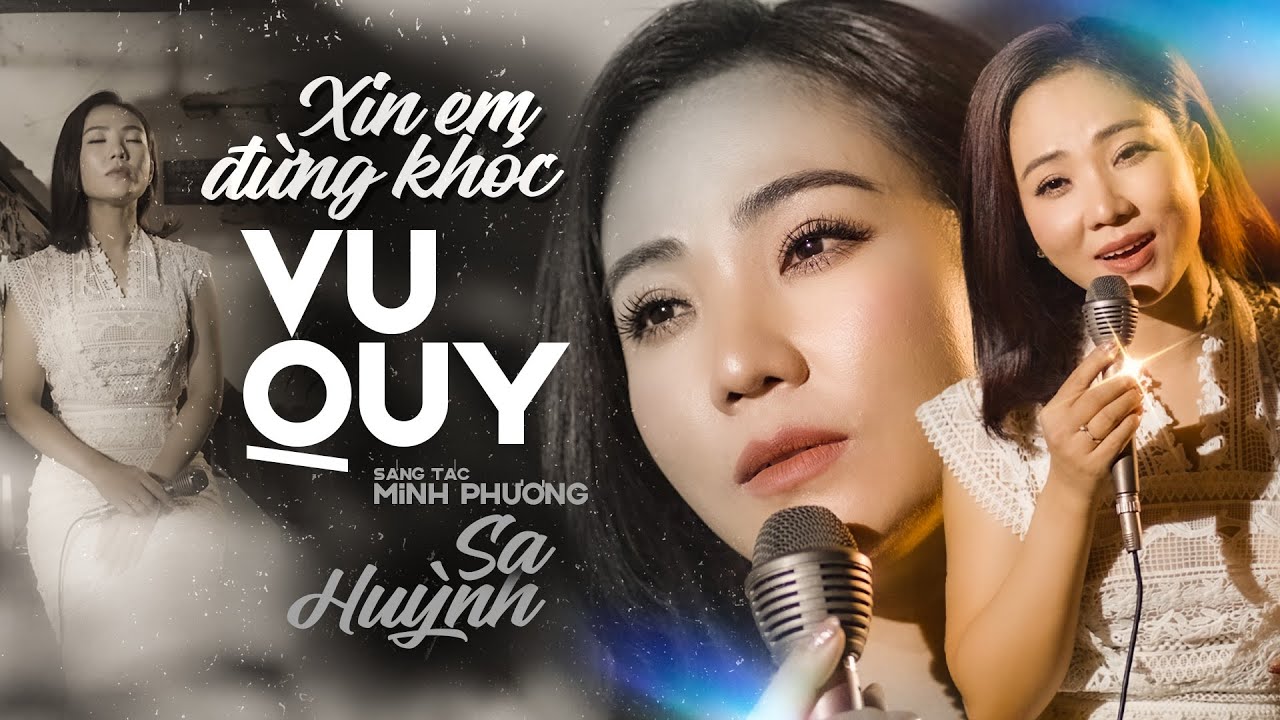 XIN EM ĐỪNG KHÓC VU QUY - SA HUỲNH || MV OFFICIAL (Tác giả: Minh Phương)