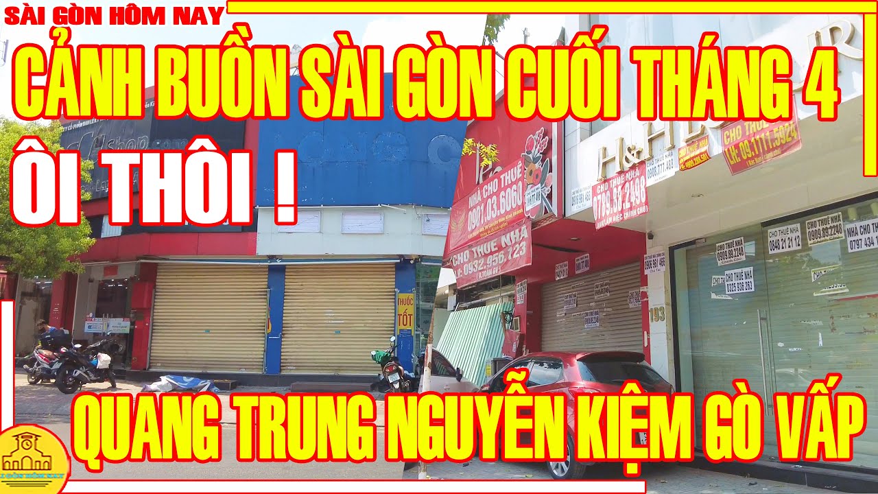 ÔI THÔI! CẢNH BUỒN Sài Gòn CUỐI THÁNG 4 / Phố Xá QUANG TRUNG - NGUYỄN KIỆM GÒ VẤP / Sài Gòn Hôm Nay