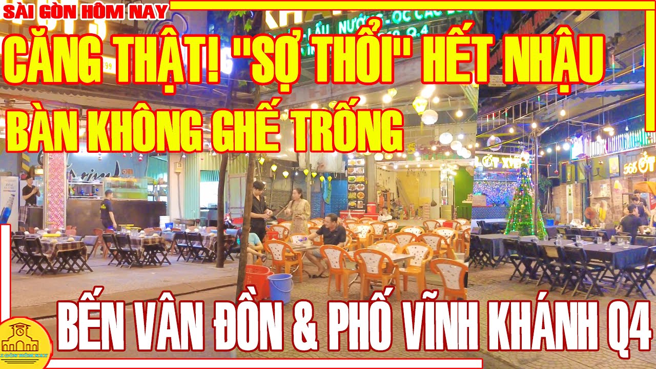 CĂNG! CẢNH "BÀN KHÔNG GHẾ TRỐNG" PHỐ ĂN NHẬU / PHỐ ỐC VĨNH KHÁNH & BẾN VÂN ĐỒN Q4 / SÀI GÒN HÔM NAY