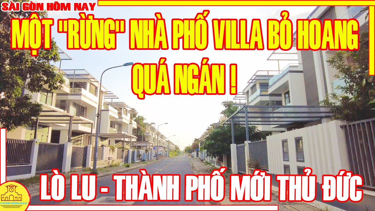 QUÁ NGÁN ! MỘT "RỪNG" NHÀ PHỐ VILLA BỎ HOANG / Đường LÒ LÙ Thành Phố Mới THỦ ĐỨC / Sài Gòn Hôm Nay