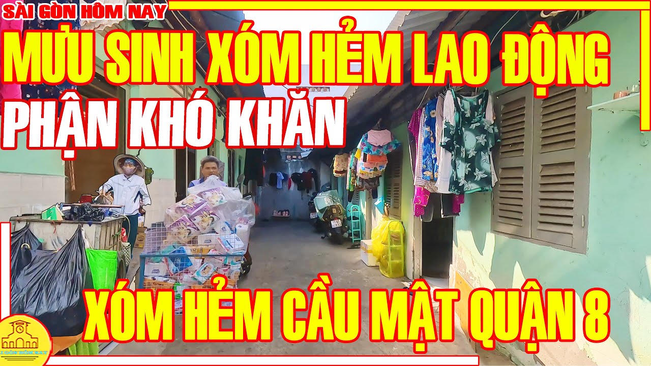 KHÓ KHĂN! Sài Gòn MƯU SINH Xóm Hẻm LAO ĐỘNG / Xóm Hẻm CẦU MẬT Phạm Thế Hiển Q8 Sài Gòn Hôm Nay