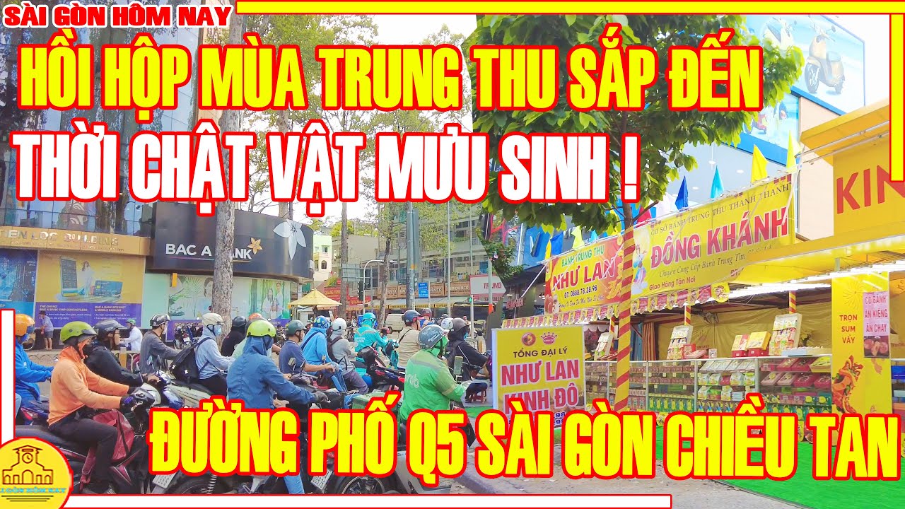 Sài Gòn Thời CHẬT VẬT MƯU SINH ! HỒI HỘP Mùa TRUNG THU SẮP ĐẾN / Đường Phố QUẬN 5 Sài Gòn CHIỀU TAN