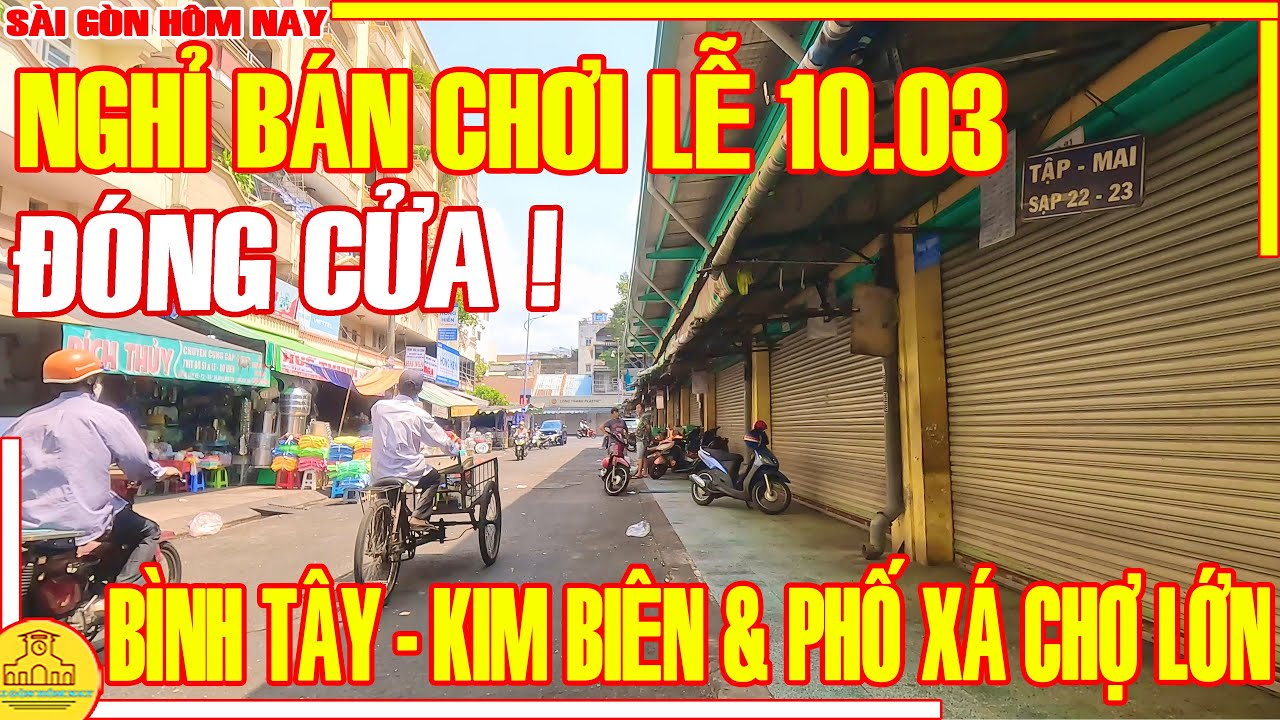 CHƠI LỚN! Chợ BÌNH TÂY ĐÓNG CỬA IM LÌM CHƠI LỄ / Phố Xá ĐỒNG KHÁNH - CHỢ LỚN / Sài Gòn Hôm Nay