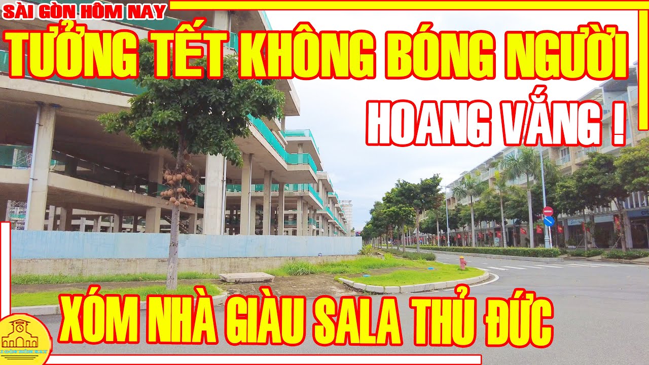 CẢNH HIẾM THẤY! VẮNG NHƯ TẾT KHÔNG BÓNG NGƯỜI / Khu Đô Thị SALA Q2 Thủ Đức / Sài Gòn Hôm Nay