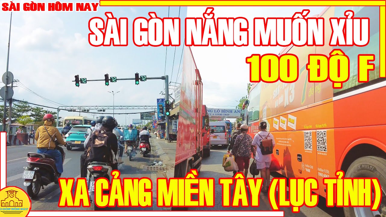 100 ĐỘ F! Sài Gòn NẮNG XỈU / Xa Cảng MIỀN TÂY Đường Kinh Dương Vương (Lục Tỉnh) / Sài Gòn Hôm Nay