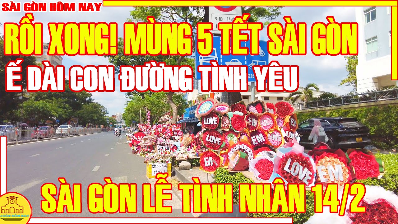 RỒI XONG! Sài Gòn MÙNG 5 TẾT / Ế DÀI Đường TÌNH YÊU Lễ TÌNH NHÂN 14.2 / Sài Gòn Hôm Nay