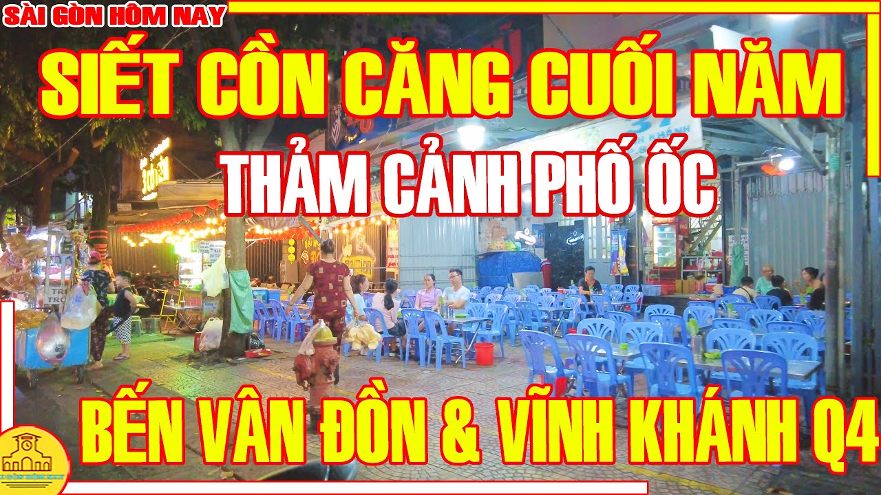 SIẾT CỒN CĂNG Cuối Năm! PHỐ ỐC THẢM CẢNH / ĐÊM Q4 Bến Vân Đồn & Phố Ốc Vĩnh Khánh / Sài Gòn Hôm Nay