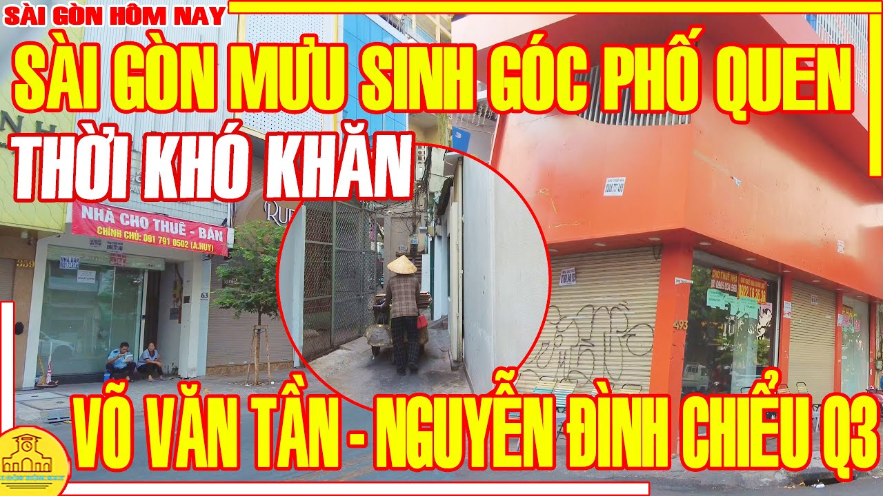 KHÓ KHĂN! Sài Gòn MƯU SINH Phố Xá Đường VÕ VĂN TẦN & NGUYỄN ĐÌNH CHIỂU Q3 / Sài Gòn Hôm Nay