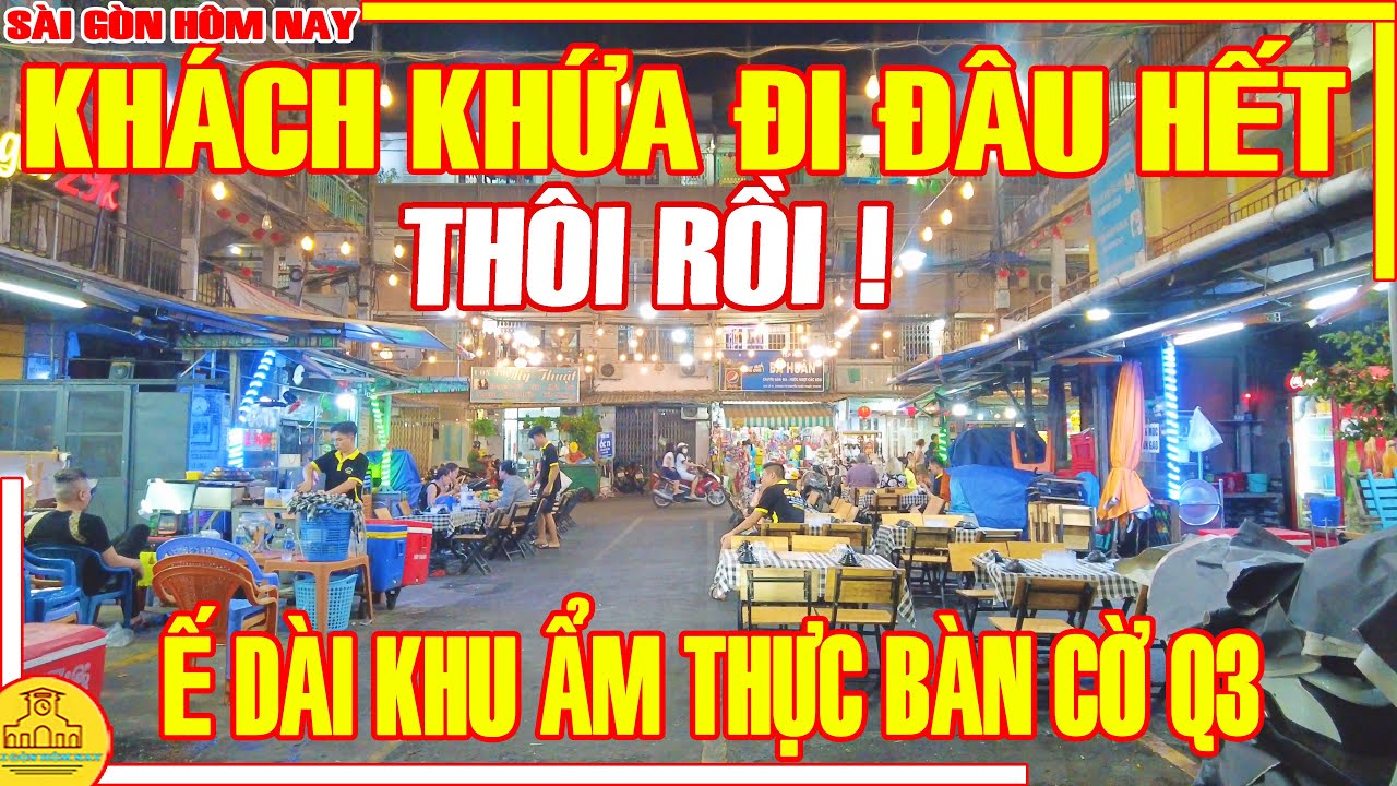 THÔI RỒI! KHÁCH KHỨA ĐI ĐÂU HẾT / Ế DÀI Khu Ẩm Thực BÀN CỜ - NGUYỄN THIỆN THUẬT Q3 / Sài Gòn Hôm Nay