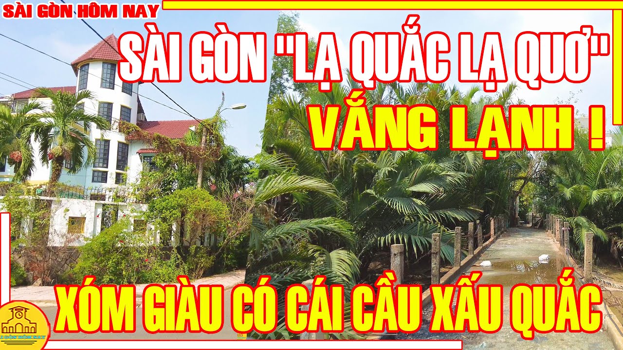 VẮNG LẠNH! Sài Gòn "LẠ QUẮC LẠ QUƠ" / Lạc Váo XÓM GIÀU Qua Cầu XẤU QUẮC Thủ Đức / Sài Gòn Hôm Nay