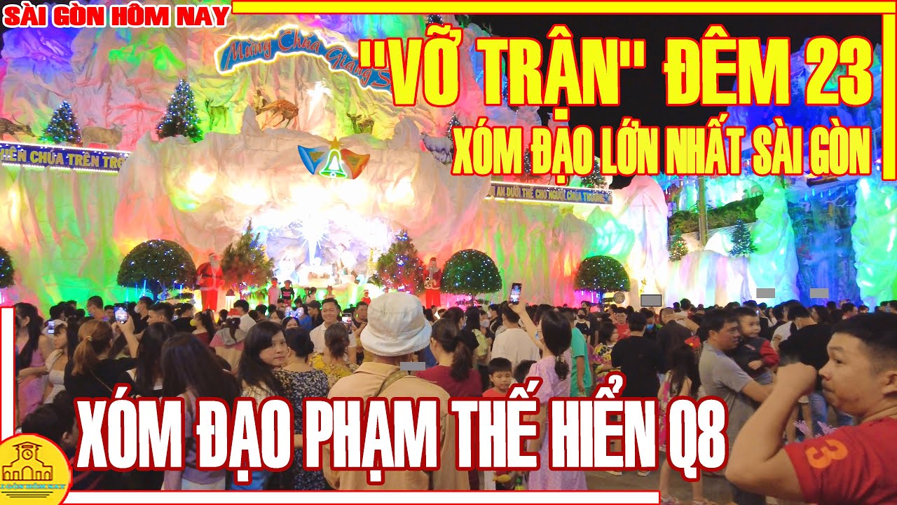 "VỠ TRẬN" ĐÊM 23! BIỂN NGƯỜI VUI NOEL XÓM ĐẠO LỚN NHẤT SÀI GÒN / GIÁNG SINH XÓM ĐẠO PHẠM THẾ HIỂN Q8