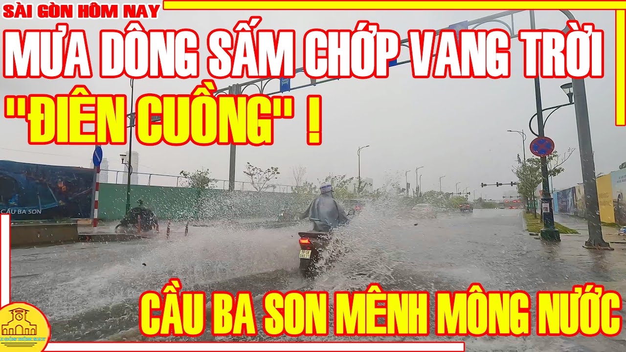 "ĐIÊN CUỒNG"! MƯA DÔNG SẤM CHỚP VANG TRỜI / SÀI GÒN XỐI XẢ CƠN MƯA MÊNH MÔNG NƯỚC / SÀI GÒN HÔM NAY