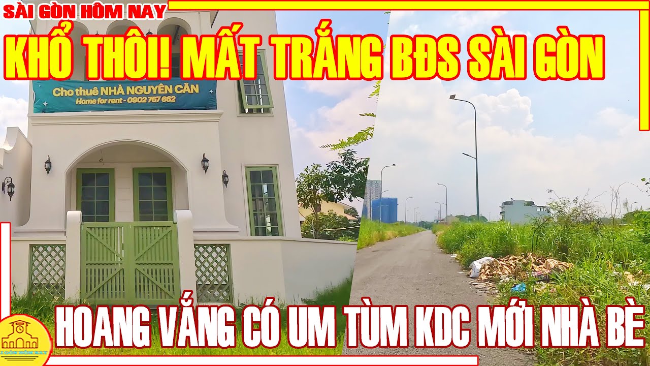 KHỔ THÔI! MẤT TRẮNG THỜI BĐS VỠ NỢ / HOANG VẮNG & CỎ UM TÙM KDC MỚI NHÀ BÈ / SÀI GÒN HÔM NAY