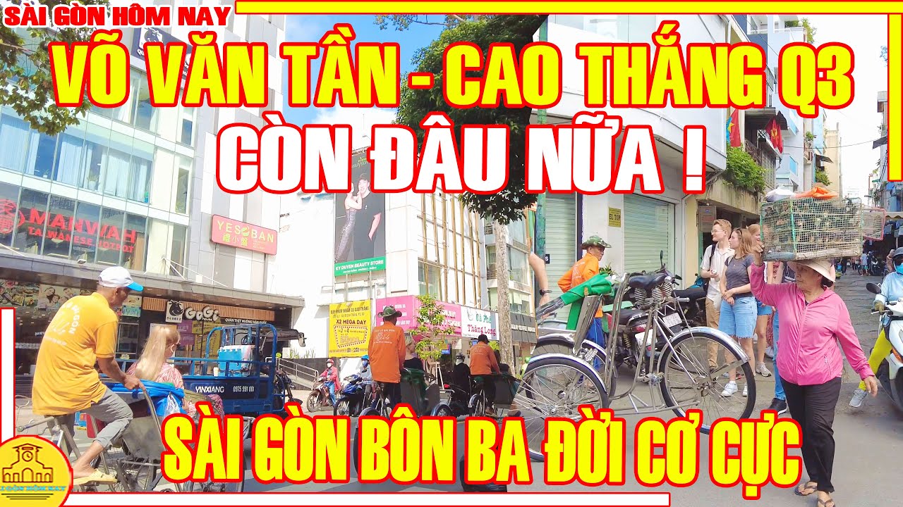 Còn Đâu Nữa! DẤU XƯA Sài Gòn / BÔN BA Đời CƠ CỰC Phố Xá Võ Văn Tần & Cao Thắng Q3 / Sài Gòn Hôm Nay