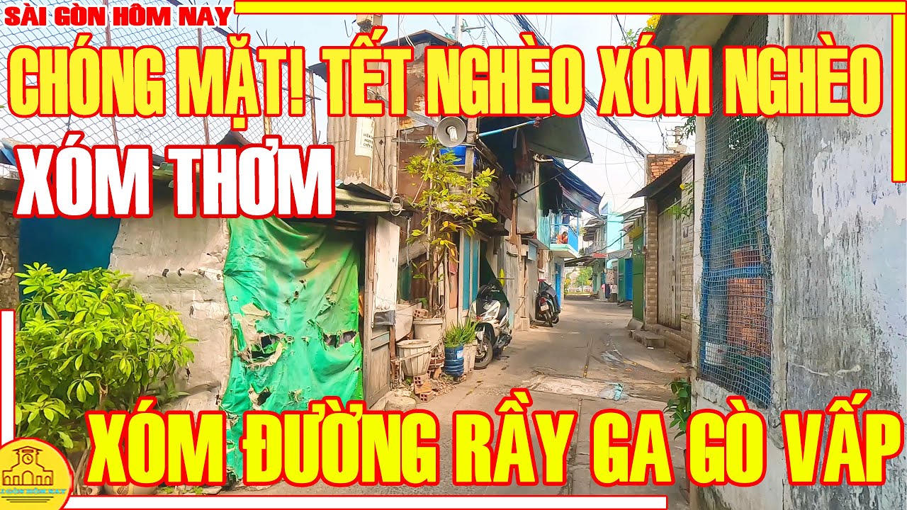 Thật CHÓNG MẶT! TẾT NGHÈO & XÓM NGHÈO / LẠC LỐI Xóm Đường Rầy GA GÒ VẤP (XÓM THƠM) / Sài Gòn Hôm Nay