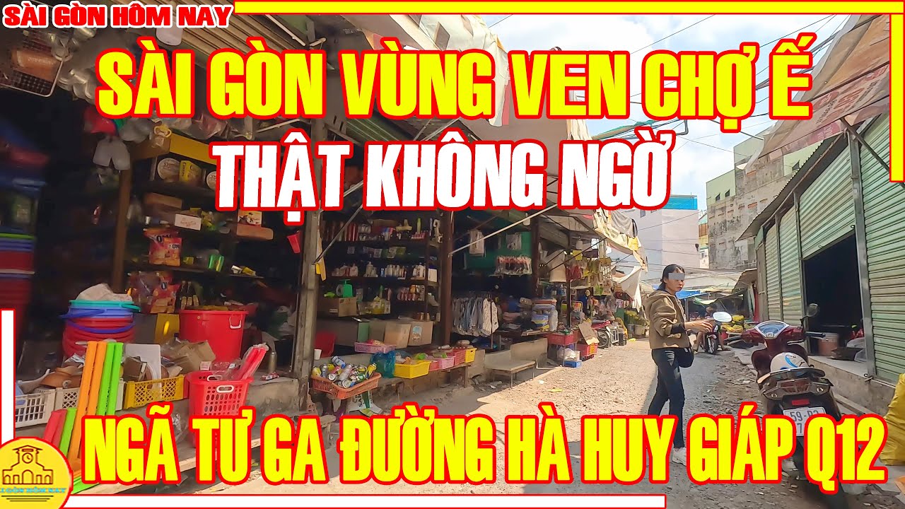 Thật KHÔNG NGỜ! Sài Gòn VÙNG VEN CHỢ Ế / Khu NHÀ GIÀU & Xóm NHÀ NGHÈO Ngã Tư Ga Q12 /Sài Gòn Hôm Nay