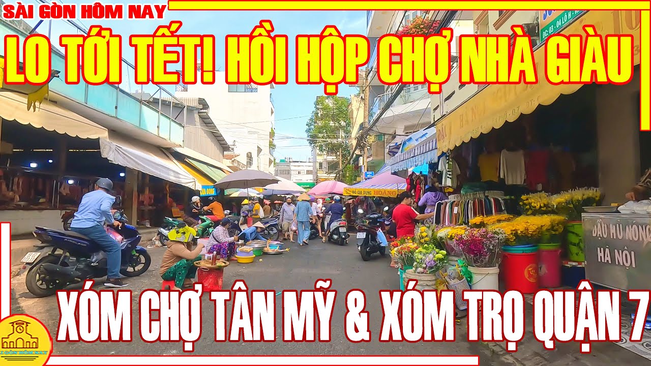 HỒI HỘP! LO TỚI TẾT XÓM CHỢ NHÀ GIÀU / XÓM CHỢ TÂN MỸ & XÓM TRỌ CÔNG NHÂN Q7 / SÀI GÒN HÔM NAY