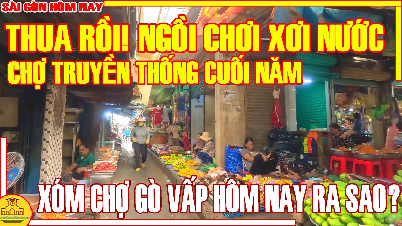 THUA RỒI! "CHỢ BÚA" CUỐI NĂM / RA SAO XÓM CHỢ GÒ VẤP ĐƯỜNG NGUYỄN VĂN NGHI / SÀI GÒN HÔM NAY