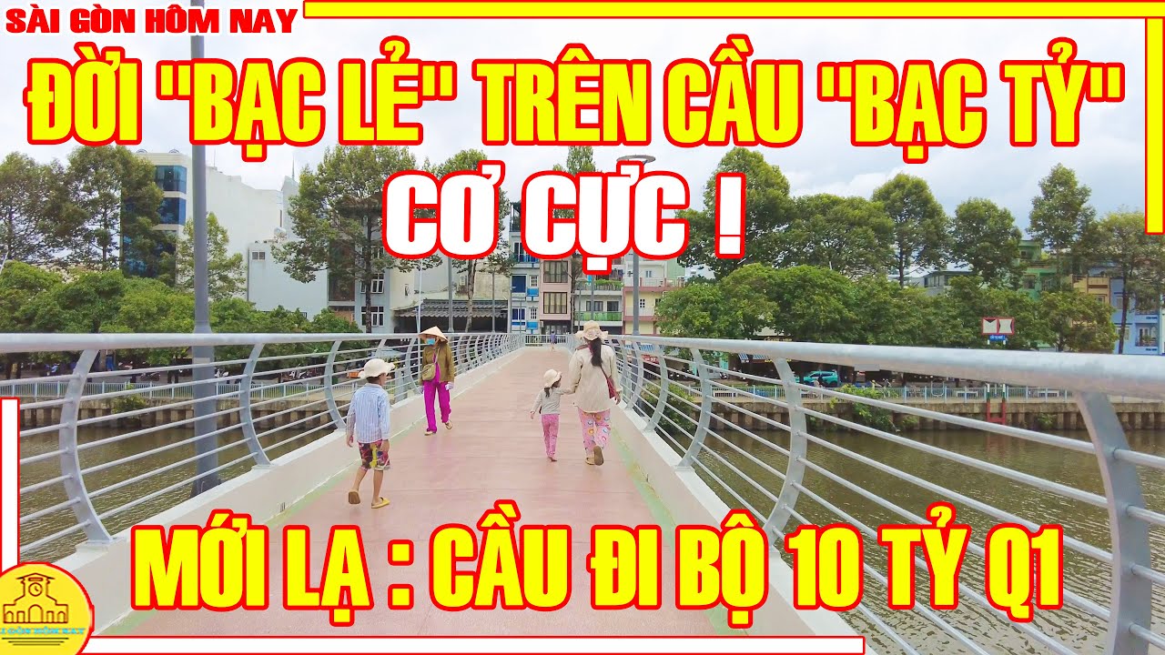 CƠ CỰC ! Đời "BẠC LẺ" Trên Cầu "BẠC TỶ" / MỚI LẠ CẦU ĐI BỘ 10 TỶ Kinh Nhiêu Lộc / Sài Gòn Hôm Nay