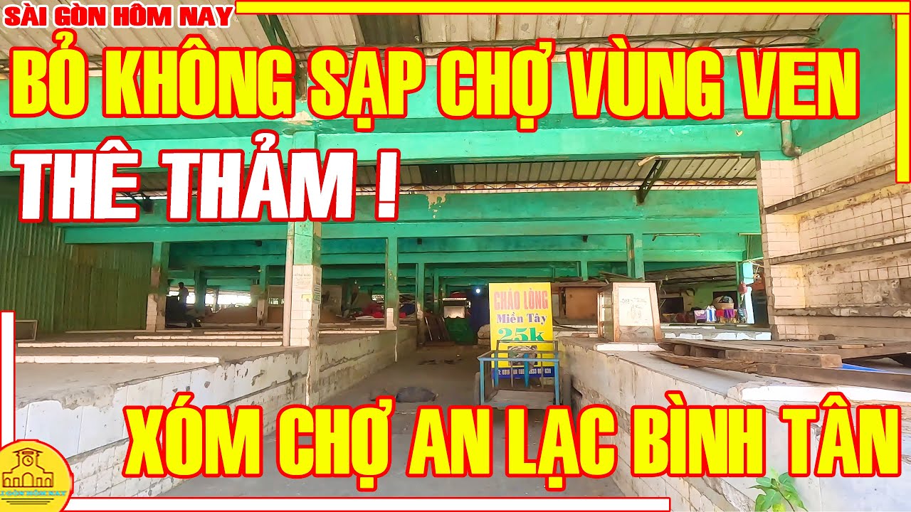 THÊ THẢM! Sài Gòn BỎ KHÔNG SẠP CHỢ Vùng Ven / Xóm Chợ AN LẠC Bình Tân / Sài Gòn Hôm Nay