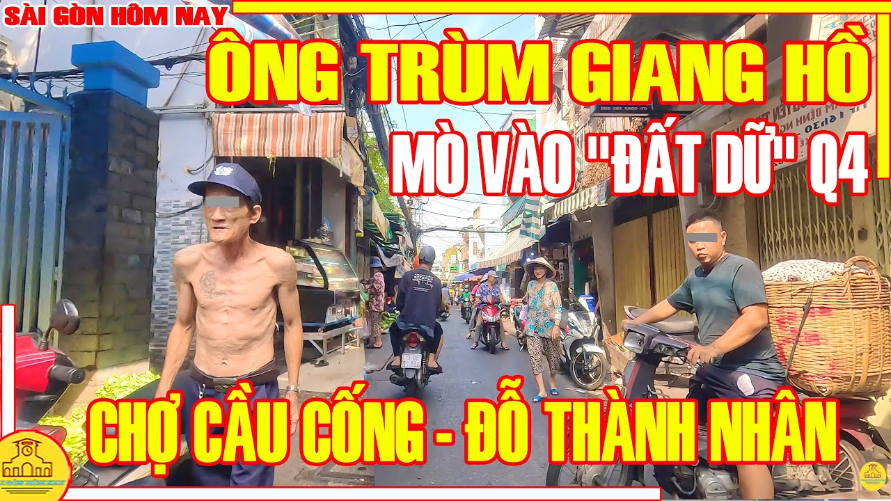 Mò Vào "ĐẤT DỮ" ÔNG TRÙM GIANG HỒ Q4 / Đời MƯU SINH Xóm Chợ CẦU CỐNG Đoàn Văn Bơ / Sài Gòn Hôm Nay