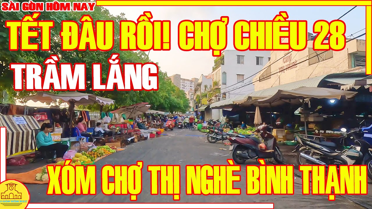 CHỢ TẾT Sài Gòn 2024! TÌNH HÌNH Xóm Chợ THỊ NGHÈ Bình Thạnh CHIỀU 28 TẾT / Sài Gòn Hôm Nay