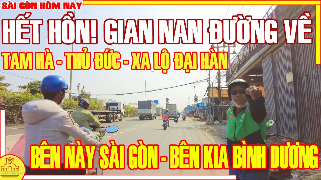 HẾT HỒN! XA XÔI ĐƯỜNG VỀ / BÊN NÀY SÀI GÒN BÊN KIA BÌNH DƯƠNG (TAM HÀ THỦ ĐỨC ) / SÀI GÒN HÔM NAY