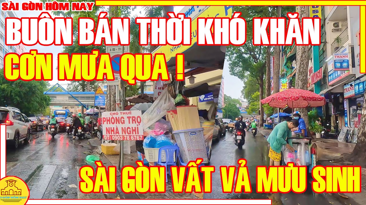 CƠN MƯA QUA! Sài Gòn HỐI HẢ MƯU SINH / VẤT VẢ Cảnh BUÔN BÁN THỜI KHÓ KHĂN / Sài Gòn Hôm Nay