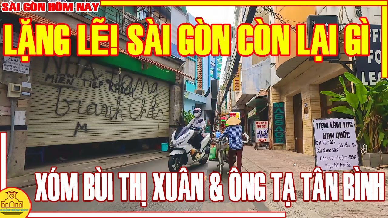 LẶNG LẼ! Sài Gòn CÒN LẠI GÌ / Xóm BÙI THỊ XUÂN & ÔNG TẠ TÂN BÌNH / Sài Gòn Hôm Nay