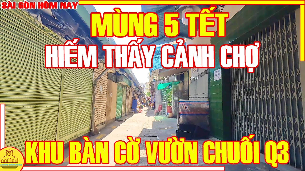 MÙNG 5 TẾT! Sài Gòn CẢNH CHỢ HIẾM THẤY / Phố Xá Chợ BÀN CỜ & VƯỜN CHUỐI Q3 / Sài Gòn Hôm Nay