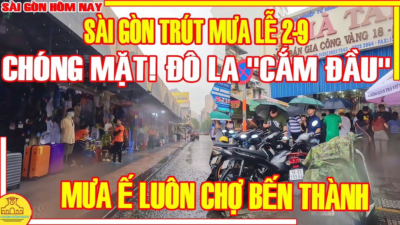 CHÓNG MẶT! GIÁ ĐÔ "CẮM ĐẦU" & Sài Gòn TRÚT MƯA Ngày Lễ 2- 9 / MỊT MÙ CHỢ BẾN THÀNH / Sài Gòn Hôm Nay