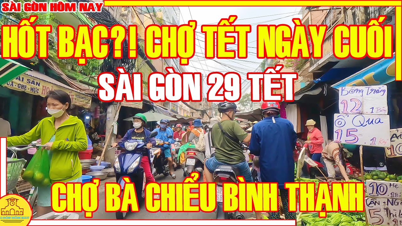 HỐT BẠC?! Chợ Sài Gòn 29 Tết / ĐÔNG NGHẸT Chợ Bà Chiểu Người Dân SẮM TẾT Cả Trưa / Sài Gòn Hôm Nay