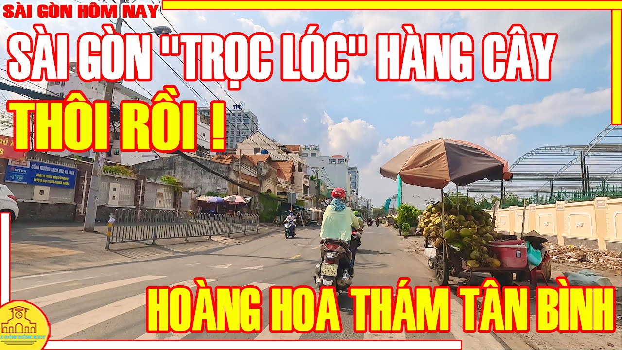 THÔI RỒI! Sài Gòn "TRỌC LÓC" HÀNG CÂY / HẾT NHẬN RA Đường HOÀNG HOA THÁM Tân Bình / Sài Gòn Hôm Nay