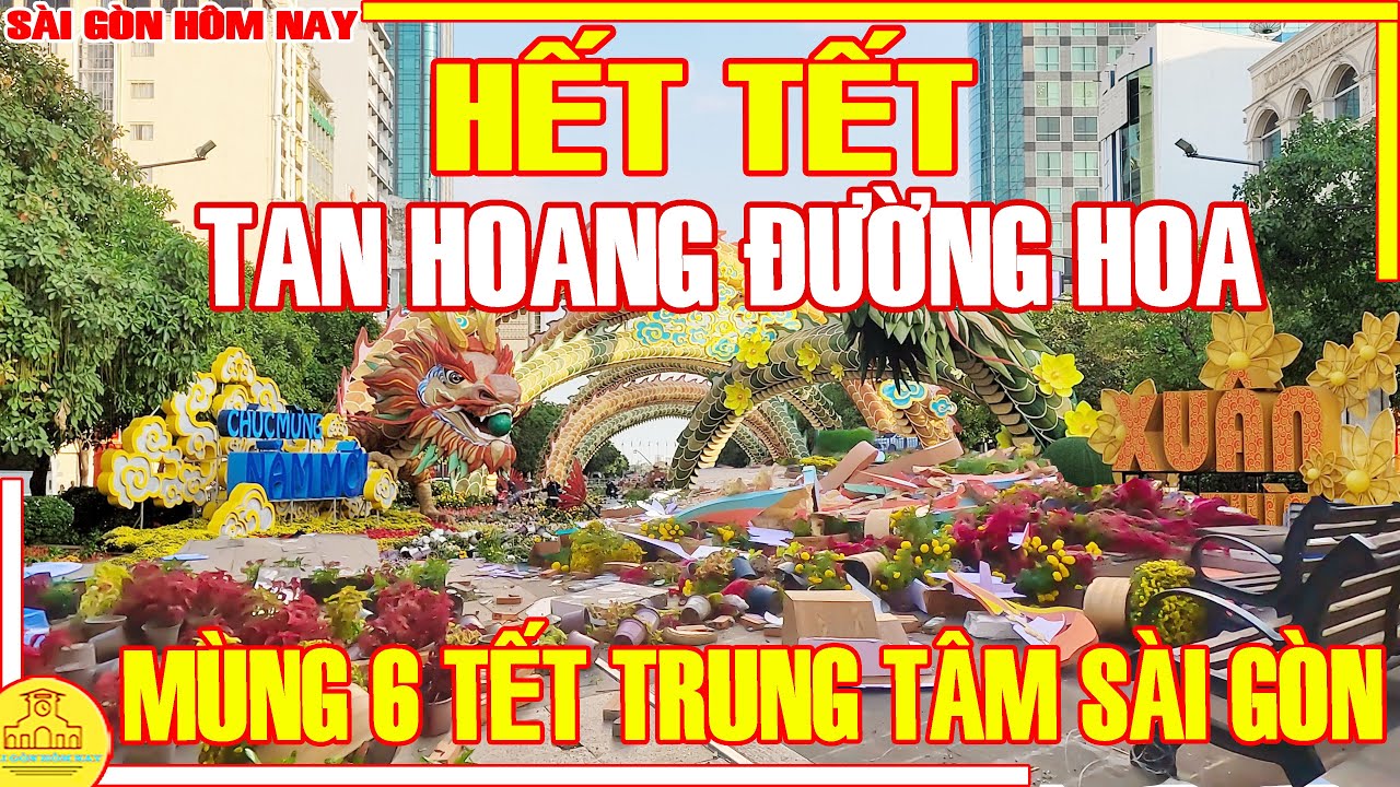 HẾT TẾT! DỠ BỎ Đường Hoa NGUYỄN HUỆ / Phố Xá TRUNG TÂM SÀI GÒN Chiều MÙNG 6 TẾT / Sài Gòn Hôm Nay