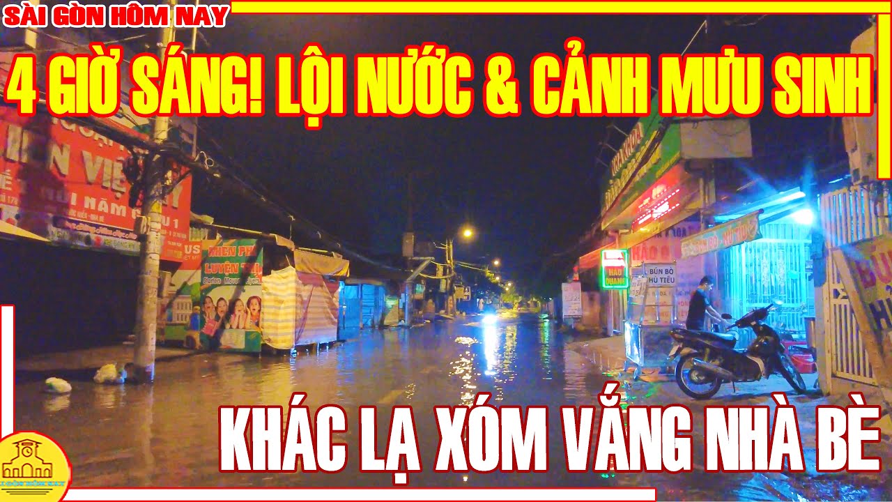 4 GIỜ SÁNG! BÌ BÕM LỘI NƯỚC & CẢNH ĐỜI MƯU SINH / KHÁC LẠ ĐƯỜNG LÊ VĂN LƯƠNG NHÀ BÈ /SÀI GÒN HÔM NAY