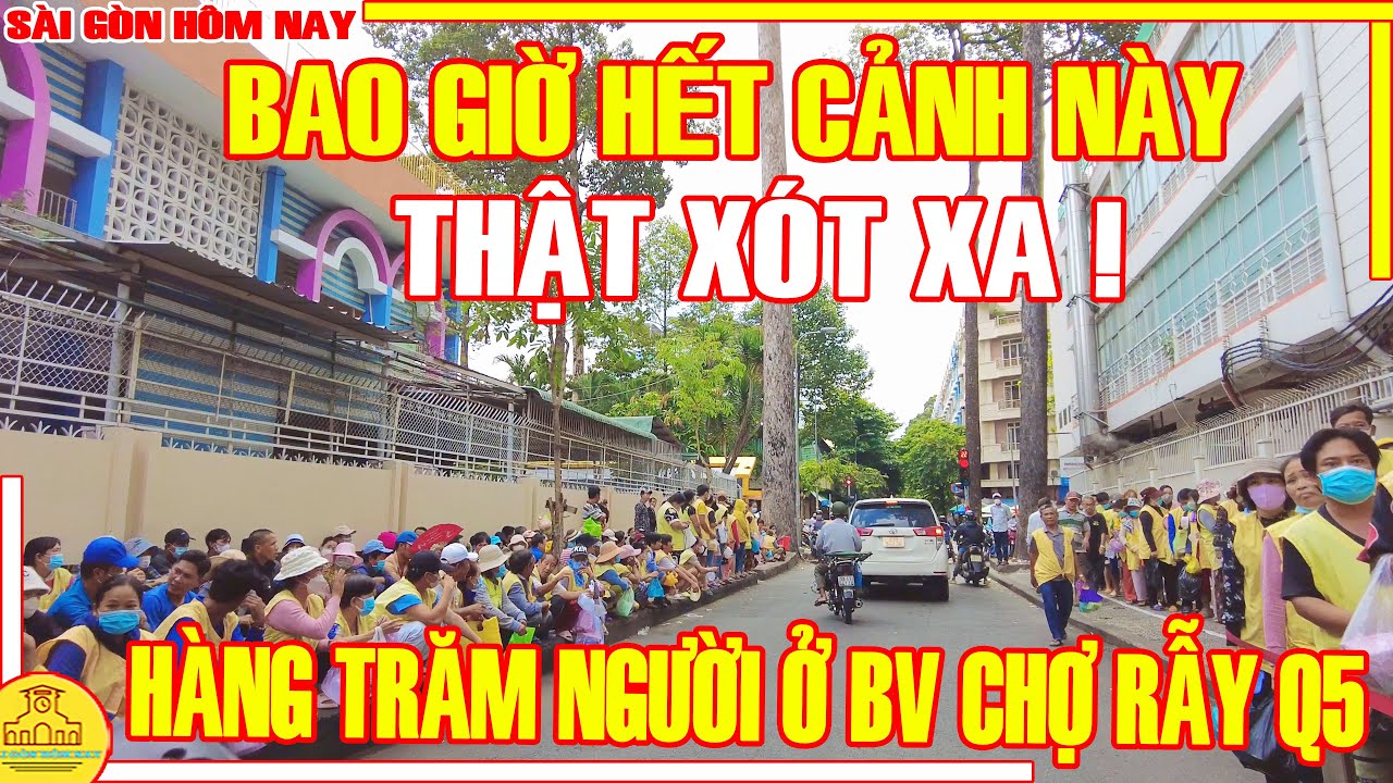 XÓT XA ! Sài Gòn BAO GIỜ HẾT CẢNH NÀY / HÀNG TRĂM Người XẾP HÀNG Ở BV CHỢ RẪY Q5 / Sài Gòn Hôm Nay