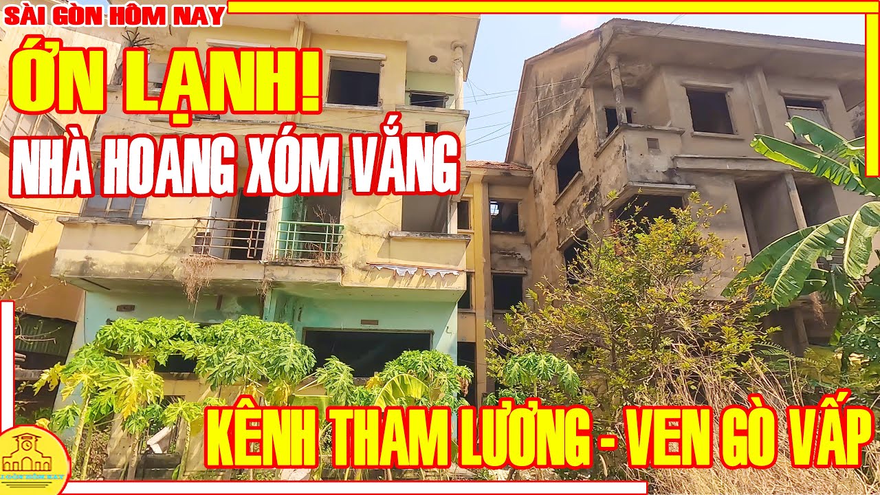 ỚN LẠNH! NHÀ HOANG XÓM VẮNG / Lạc Vào BỜ KÈ KÊNH THAM LƯƠNG TÀN TẠ Chờ HỒI SINH / Sài Gòn Hôm Nay