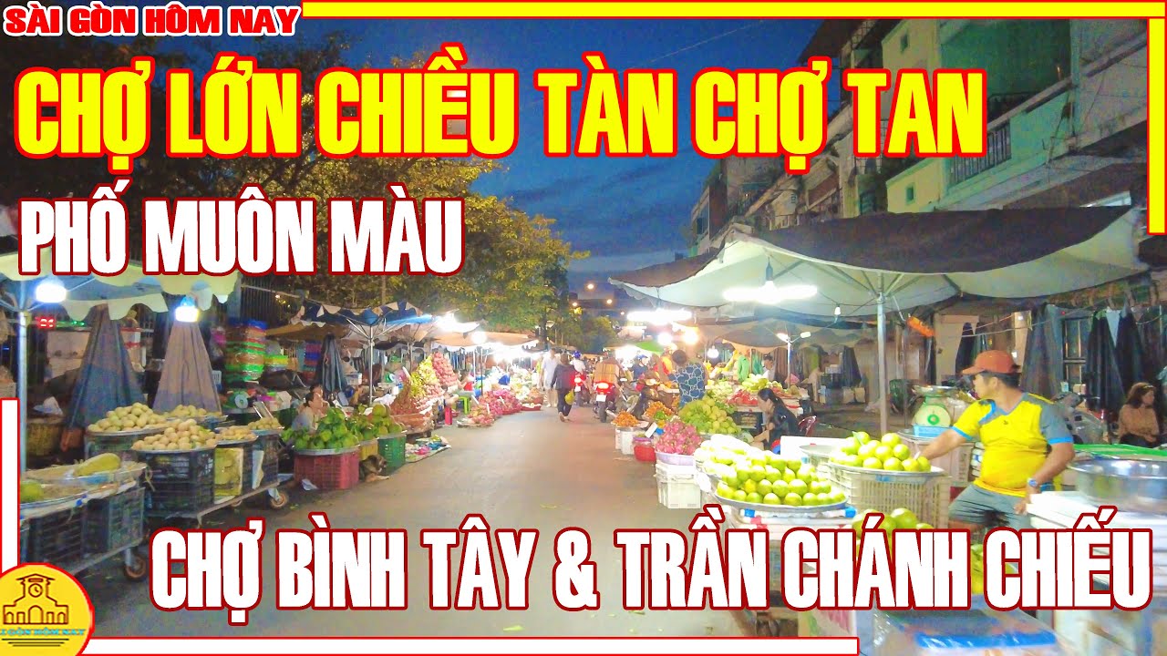 Sài Gòn MUÔN MÀU CHIỀU TÀN CHỢ TAN / Chợ BÌNH TÂY & TRẦN CHÁNH CHIẾU Chợ Lớn / Sài Gòn Hôm Nay