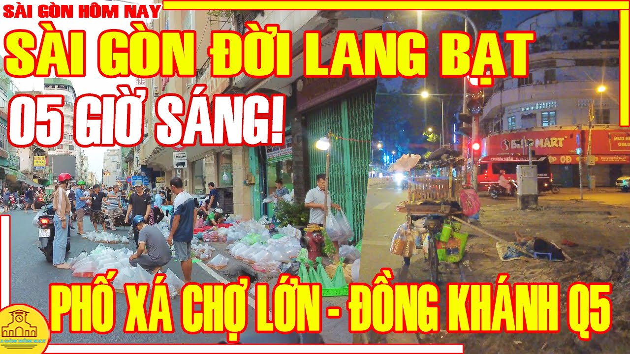 05 GIỜ SÁNG! Sài Gòn ĐỜI LANG BẠT / Phố Xá CHỢ LỚN - ĐỒNG KHÁNH Sáng Sớm Tinh Sương /Sài Gòn Hôm Nay