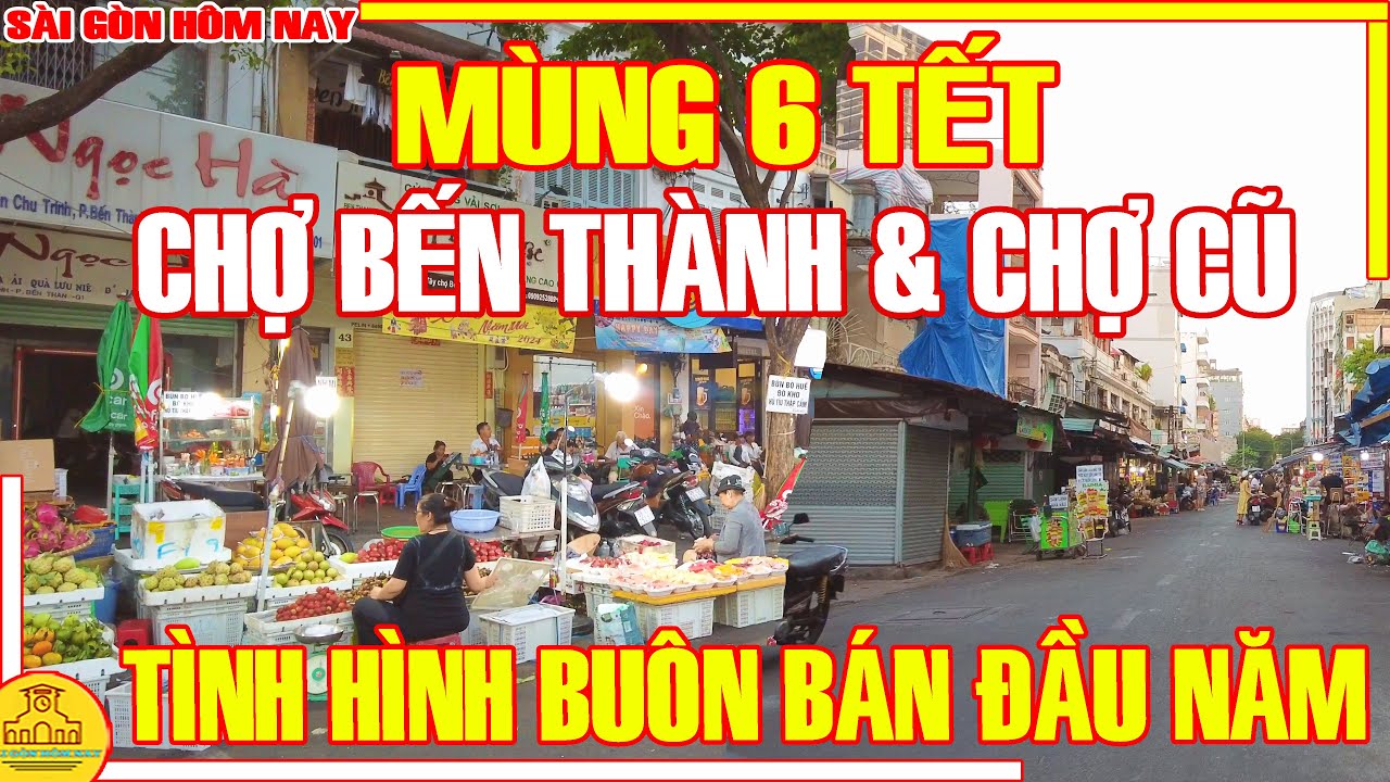 MÙNG 6 TẾT: NGẬP TRÀN TRÁI CÂY Chợ Bến Thành & TRẦM LẮNG Chợ Cũ Tôn Thất Đạm / Sài Gòn Hôm Nay