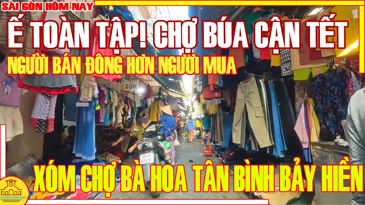 Ế TOÀN TẬP! "CHỢ BÚA" SÀI GÒN CẬN TẾT / XÓM CHỢ BÀ HOA NGÃ 4 BẢY HIỀN TÂN BÌNH / SÀI GÒN HÔM NAY