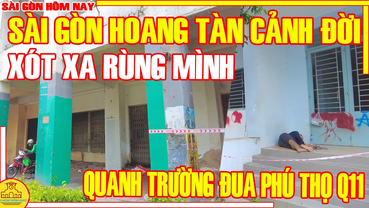 XÓT XA RÙNG MÌNH! Sài Gòn HOANG TÀN CẢNH ĐỜI / Phố Xá Quanh TRƯỜNG ĐUA PHÚ THỌ Q11 / Sài Gòn Hôm Nay