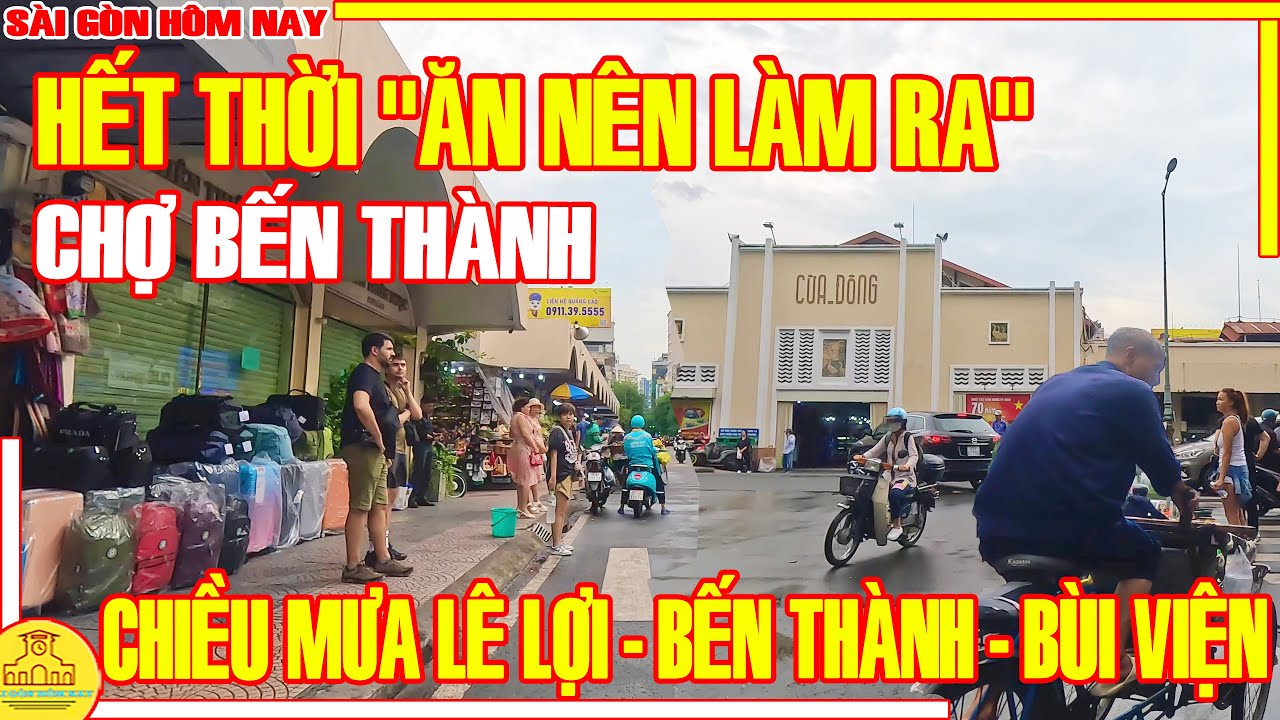 Hết Thời "ĂN NÊN LÀM RA"! CHỢ BẾN THÀNH / Chiều Mưa LÊ LỢI - BẾN THÀNH - BÙI VIỆN / Sài Gòn Hôm Nay