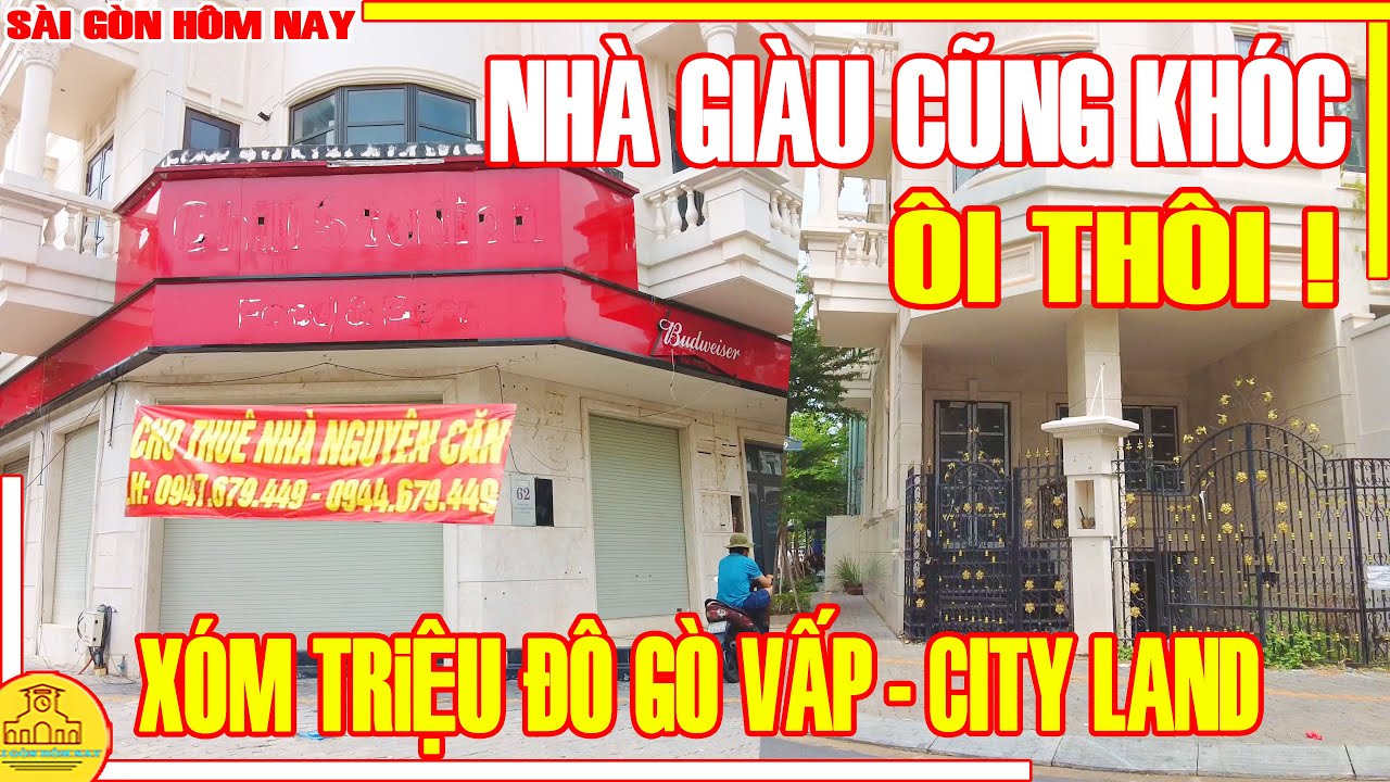 ÔI THÔI! NHÀ GIÀU CŨNG KHÓC! Sài Gòn XÓM VILLA TRIỆU ĐÔ CITY LAND Gò Vấp / Sài Gòn Hôm Nay