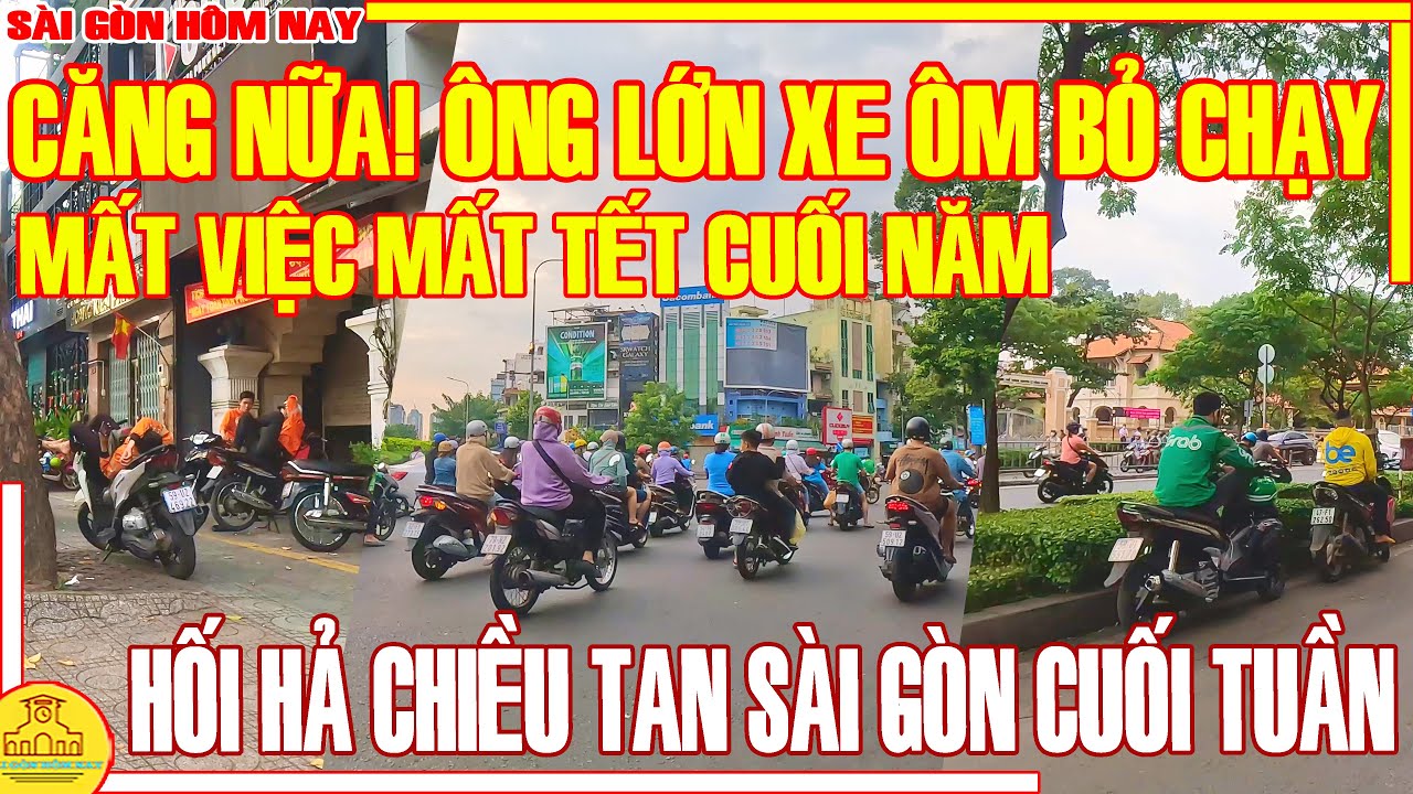 CĂNG NỮA! ÔNG LỚN "XE ÔM" BỎ CHẠY CUỐI NĂM MẤT VIỆC MẤT TẾT /  CHIỀU TAN CUỐI TUẦN SÀI GÒN HÔM NAY