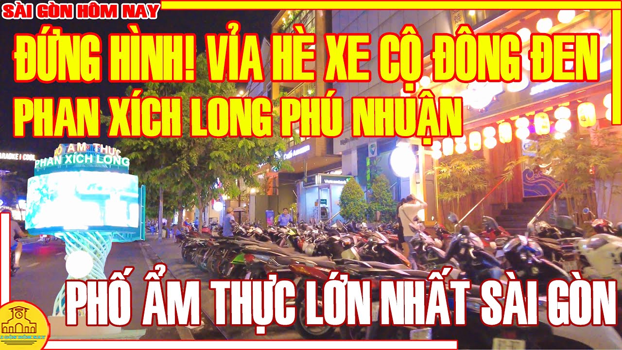 ĐỨNG HÌNH! VỈA HÈ XE CỘ ĐÔNG ĐEN PHỐ ẨM THỰC LỚN NHẤT SÀI GÒN PHAN XÍCH LONG /SÀI GÒN HÔM NAY