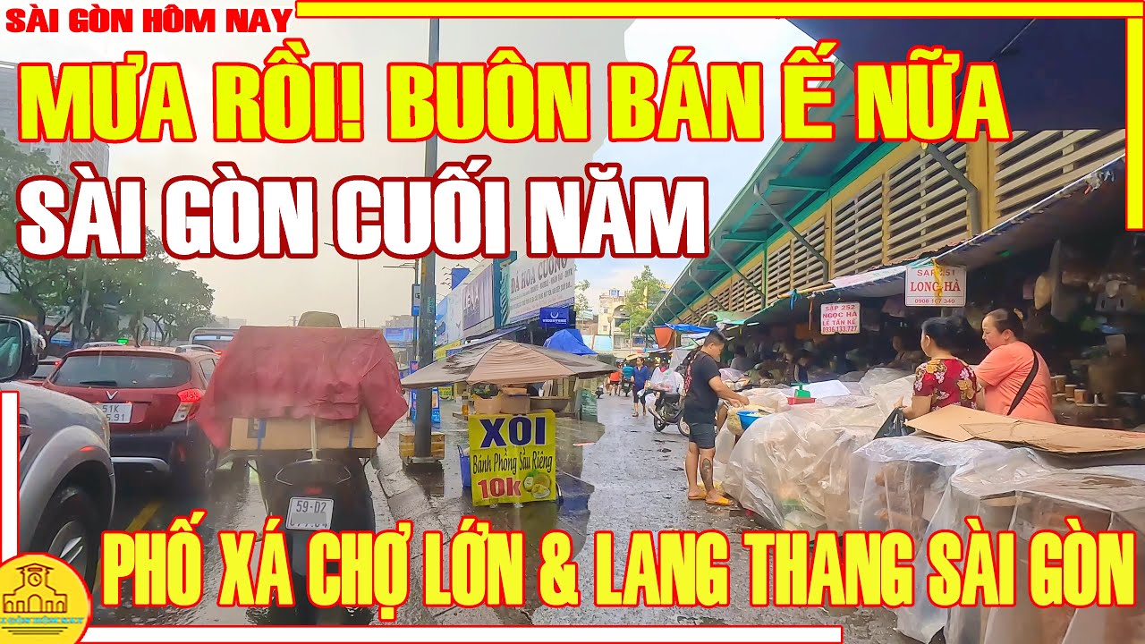 Ế NHỆ MƯA RỒI! SÀI GÒN BUÔN BÁN CUỐI NĂM / ĐÌU HIU PHỐ XÁ CHỢ LỚN SAU CƠN MƯA / SÀI GÒN HÔM NAY