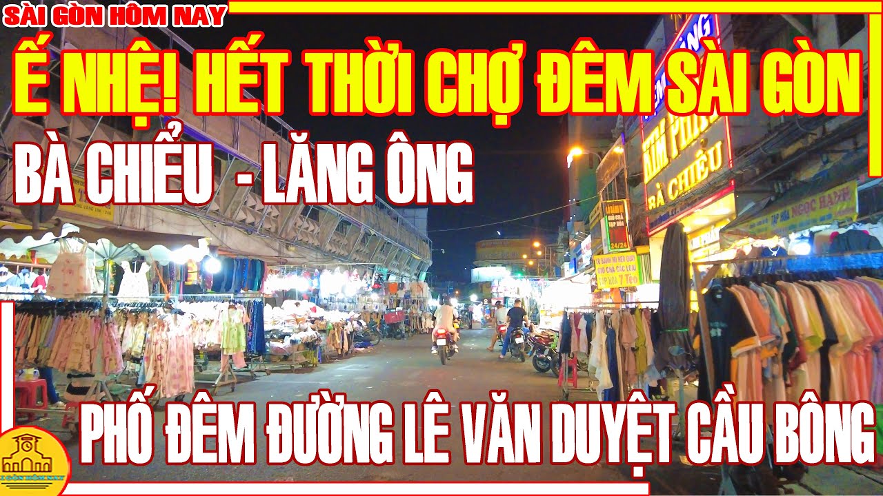 Ế NHỆ! HẾT THỜI CHỢ ĐÊM SÀI GÒN / CHỢ BÀ CHIỂU & ĐƯỜNG LÊ VĂN DUYỆT BÌNH THẠNH / SÀI GÒN HÔM NAY