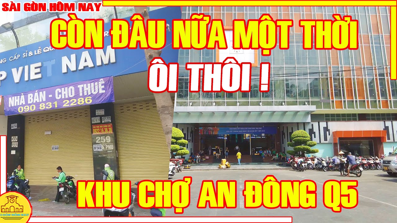 ÔI THÔI! CÒN ĐÂU NỮA Một Thời SẦM UẤT NHỘN NHỊP / CẢNH BUỒN Phố Chợ AN ĐÔNG Quận 5 / Sài Gòn Hôm Nay